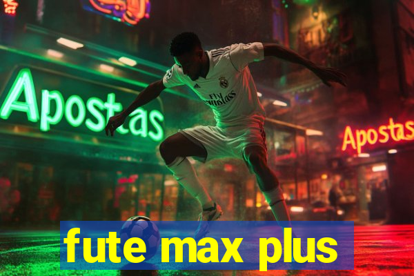 fute max plus